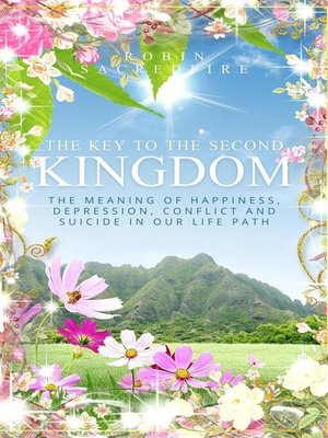 cover image of The Key to the Second Kingdom--The Meaning of Happiness, Depression, Conflict and Suicide in our Life Path